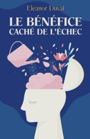 Le Bénéfice Caché De L'échec (French Edition) B0CN3XJ28D Book Cover