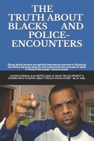 The Truth about Blacks and Police-Encounters: an EDUCATIONAL, INFORMATIVE, and in-depth look at what "Black people" and others "need to know" about "Police-Encounters." 1795679646 Book Cover