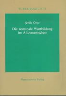 Die Nominale Wortbildung Im Altosmanischen: Am Beispiel Der Ubersetzung Von Ta'labis 'Quisas Al-Anbiya'' Aus Dem 14. Jahrhundert 3447057262 Book Cover