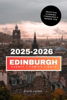 Edinburgh 2025–2026: The updated and essential pocket guide to explore and enjoy Scotland's iconic capital – Must-see destinations, local favorites, safety tips, food, and much more (Families & Solo) B0FT3XRB57 Book Cover