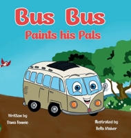 Bus Bus Paints His Pals : A Colorful Children's Book That Teaches Kids about Individuality, Learning Colors, and Friendship [Level 1 Reading Book for Kids] 1964232066 Book Cover