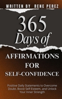 365 Days of Affirmations for Self-Confidence: Positive Daily Statements to Overcome Doubt, Boost Self-Esteem, and Unlock Your Inner Strength (Daily Growth) B0FQJXPG3G Book Cover