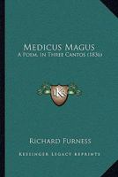 Medicus Magus: A Poem, In Three Cantos 1166280373 Book Cover