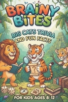 Brainy Bites: Big Cats Trivia And Fun Facts For Ages 8-12: Impress Your Friends With Fierce Random Questions about Lions, Tigers, and Cheetahs B0HB8JKPLM Book Cover