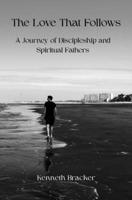 The Love That Follows: A Journey of Discipleship and Spiritual Fathers B0FFZLGG7C Book Cover