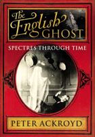 The English Ghost: Spectres Through Time 0701169893 Book Cover