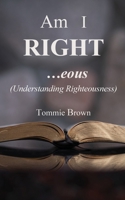 Am I Right...eous: (Understanding Righteousness) 1632210622 Book Cover