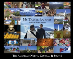 My Travel Journey - The World Through My Eyes: The Americas (North, Central & South) 0999365037 Book Cover