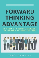Forward Thinking Advantage: Go from an Old School Manager to a Modern Business Master 0998895814 Book Cover