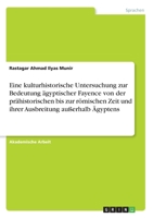 Eine kulturhistorische Untersuchung zur Bedeutung ägyptischer Fayence von der prähistorischen bis zur römischen Zeit und ihrer Ausbreitung außerhalb Ägyptens (German Edition) 3346134695 Book Cover