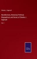 Recollections Of Charles J. Ingersoll V1: Historical, Political, Biographical And Social 0548688133 Book Cover