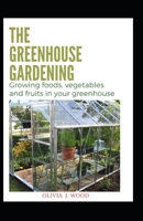 THE GREENHOUSE GARDENING: Growing foods, vegetables and fruits in your greenhouse B08KQSX2VP Book Cover