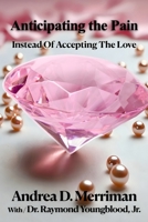 Anticipating the Pain Instead of Accepting the Love 1952039231 Book Cover