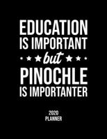 Education Is Important But Pinochle Is Importanter 2020 Planner: Pinochle Fan 2020 Calendar, Funny Design, 2020 Planner for Pinochle Lover, Christmas Gift for Pinochle Lover 1677059907 Book Cover