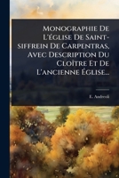 Monographie De L'Ã(c)glise De Saint-siffrein De Carpentras, Avec Description Du CloÃ(R)tre Et De L'ancienne Ã glise... (French Edition) 1024923509 Book Cover