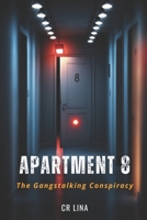 Apartment 8:: The Gangstalking Conspiracy! B0F4K2BDFR Book Cover