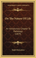 On The Nature Of Life: An Introductory Chapter To Pathology 1120749670 Book Cover