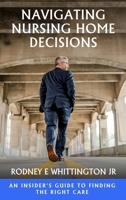 Navigating Nursing Home Decisions: An Insider's Guide to Finding the Right Care B0H27HHJ9G Book Cover
