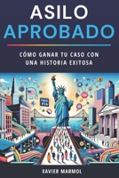 Asilo Aprobado: Cómo Ganar tu Caso con una Historia Exitosa (Spanish Edition) 1734011297 Book Cover
