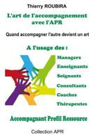 L'Art de L'Accompagnement Avec L'Apr: Quand Accompagner Devient Un Art - A L'Usage Des Managers, Des Enseignants, Des Soignants, Des Consultants, Des Coaches, Des Therapeutes. 1544988451 Book Cover