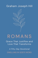 Romans: Grace That Justifies and Love That Transforms: A Fifty-Day Devotional (Dwelling in God’s Word) 1764445570 Book Cover
