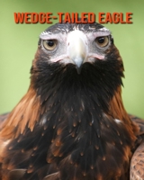Wedge-Tailed Eagle: Amazing Facts about Wedge-Tailed Eagle B08LNF3Y7R Book Cover