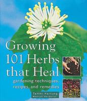 Growing 101 Herbs That Heal: Gardening Techniques, Recipes, and Remedies 1580172156 Book Cover