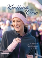 Knitting for a Cure (Leisure Arts #5654) 1609004205 Book Cover