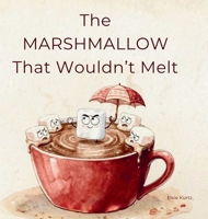 The Marshmallow That Wouldn't Melt B0GFBHFPZS Book Cover