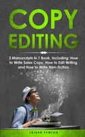 Copy Editing: 3-in-1 Guide to Master Copyediting, Copywriting, Writing Editing, Non-Fiction Writing & Edit Copy B09T2ZM3LQ Book Cover