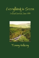 Everything is Green: Ireland Journal, June 1999 125706360X Book Cover