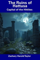 The Ruins of Hattusa: Capital of the Hittites B0F4KVL9HD Book Cover