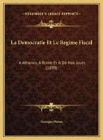 La Da(c)Mocratie Et Le Ra(c)Gime Fiscal a Atha]nes, a Rome & de Nos Jours 2013376596 Book Cover