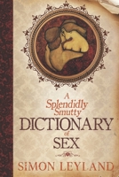 A Splendidly Smutty Dictionary of Sex 1791901190 Book Cover