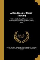 A Handbook of Horse-shoeing: With Introductory Chapters on the Anatomy and Physiology of the Horse's Foot 1015422063 Book Cover