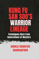 Kung Fu San Soo’s Warrior Lineage: Techniques Born from Generations of Masters: The Art That Blends Discipline and Devastation (The Fighting Legacy: A ... of Martial Arts and Combat Techniques) B0DTGBP24M Book Cover