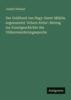 Der Goldfund von Nagy-Szent-Miklós, sogenannter 'Schatz Attila': Beitrag zur Kunstgeschichte des Völkerwanderungsepoche (German Edition) 3563198535 Book Cover