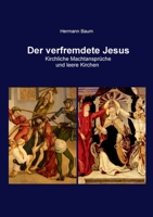 Der verfremdete Jesus: Kirchliche Machtansprüche und leere Kirchen (German Edition) 3696391573 Book Cover