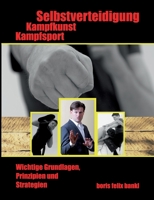 Kampfsport, Kampfkunst, Selbstverteidigung: Wichtige Grundlagen, Prinzipien und Strategien 3755736241 Book Cover