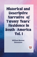 Historical and Descriptive Narrative of Twenty Years' Residence in South America Vol. I 936220780X Book Cover