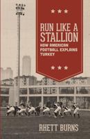 Run Like a Stallion: How American Football Explains Turkey 0615989322 Book Cover