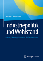 Industriepolitik und Wohlstand: Fakten, Hintergründe und Reformbedarfe 3658507381 Book Cover