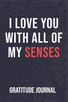 I Love You With All Of My Senses: Fu**ing Hilarious Funny Valentines Day Gifts for Him / Her | Lined Paperback Notebook 120 Page: i love you with all ... Gratitude Journal : Writing Journal Lined 1661939368 Book Cover