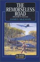 The Remorseless Road: Singapore to Nagasaki 1840373016 Book Cover