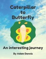 Caterpillar to Butterfly: An Interesting Journey B095LF88Z6 Book Cover