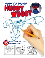 Learn How to draw Huggy Wuggy: 15 Easy to follow step-by-step drawing instructions B0BRZ4JCFJ Book Cover