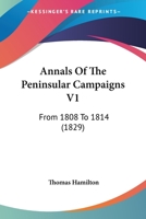 Annals Of The Peninsular Campaigns V1: From 1808 To 1814 116457762X Book Cover