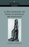 Dictionary of Non-Classical Mythology 1596053429 Book Cover