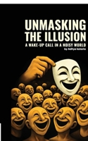 Unmasking the Illusion: A wake-up call in a noisy world B0FHPBTQTT Book Cover