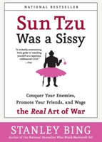 Sun Tzu Was a Sissy: Conquer Your Enemies, Promote Your Friends, and Wage the Real Art of War 0060734779 Book Cover